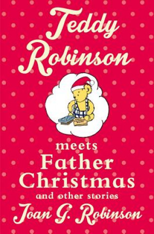 Kniha Teddy Robinson meets Father Christmas and other stories Joan G. Robinson