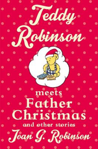 Książka Teddy Robinson meets Father Christmas and other stories Joan G. Robinson