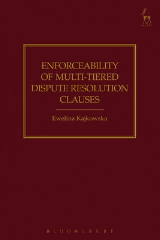 Könyv Enforceability of Multi-Tiered Dispute Resolution Clauses Ewelina Kajkowska