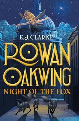 Kniha Rowan Oakwing: Night of the Fox E. J. Clarke