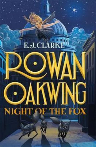 Könyv Rowan Oakwing: Night of the Fox E. J. Clarke