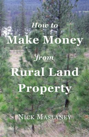 Carte How to Make Money from Rural Land Property Nicholas W Maslaney