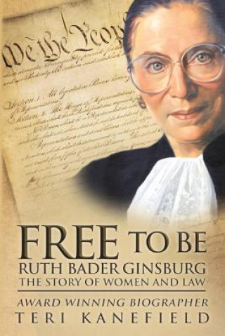 Könyv Free To Be Ruth Bader Ginsburg Teri Kanefield