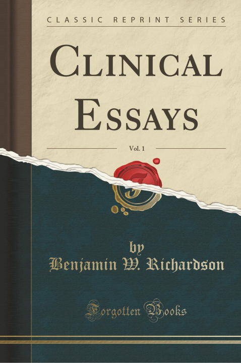 Kniha Clinical Essays, Vol. 1 (Classic Reprint) Benjamin W. Richardson