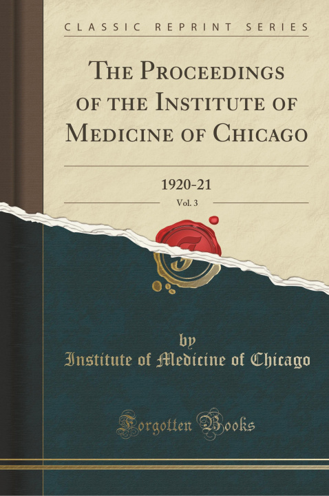 Kniha The Proceedings of the Institute of Medicine of Chicago, Vol. 3 Institute of Medicine of Chicago