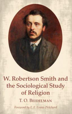 Kniha W. Robertson Smith and the Sociological Study of Religion T. O. Beidelman