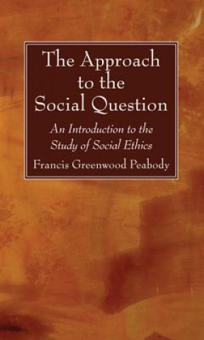 Könyv Approach to the Social Question Francis Greenwood Peabody