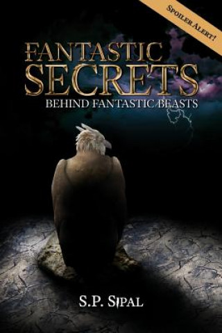 Könyv Fantastic Secrets Behind Fantastic Beasts S. P. Sipal
