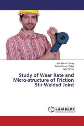 Książka Study of Wear Rate and Micro-structure of Friction Stir Welded Joint Alok Manas Dubey