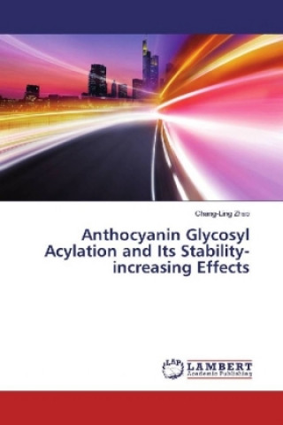 Buch Anthocyanin Glycosyl Acylation and Its Stability-increasing Effects Chang-Ling Zhao