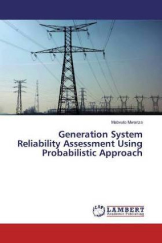 Könyv Generation System Reliability Assessment Using Probabilistic Approach Mabvuto Mwanza