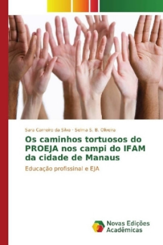 Книга Os caminhos tortuosos do PROEJA nos campi do IFAM da cidade de Manaus Sara Carneiro da Silva