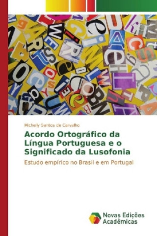 Kniha Acordo Ortográfico da Língua Portuguesa e o Significado da Lusofonia Michelly Santos de Carvalho