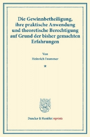 Carte Die Gewinnbetheiligung, ihre praktische Anwendung und theoretische Berechtigung auf Grund der bisher gemachten Erfahrungen. Heinrich Frommer