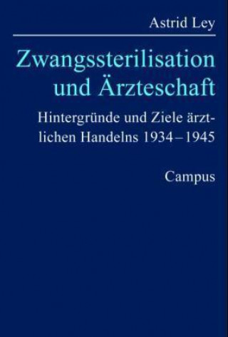 Kniha Zwangssterilisation und Ärzteschaft Astrid Ley