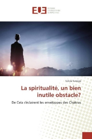 Kniha La spiritualité, un bien inutile obstacle? Sekou SANOGO