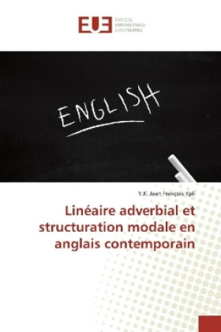 Książka Linéaire adverbial et structuration modale en anglais contemporain Y. K. Jean François Kpli