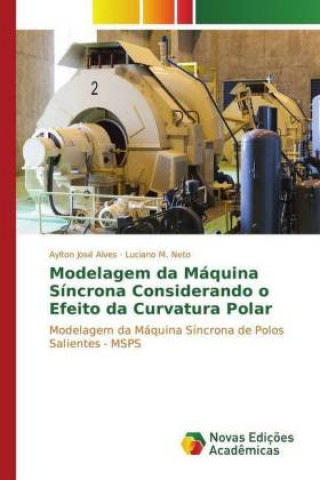 Kniha Modelagem da Máquina Síncrona Considerando o Efeito da Curvatura Polar Aylton José Alves