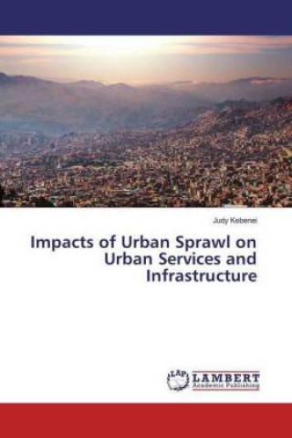 Kniha Impacts of Urban Sprawl on Urban Services and Infrastructure Judy Kebenei