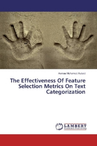Kniha The Effectiveness Of Feature Selection Metrics On Text Categorization Asmaa Muhamed Aubaid