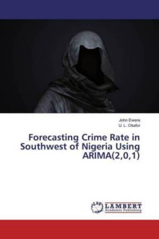 Kniha Forecasting Crime Rate in Southwest of Nigeria Using ARIMA(2,0,1) John Ewere