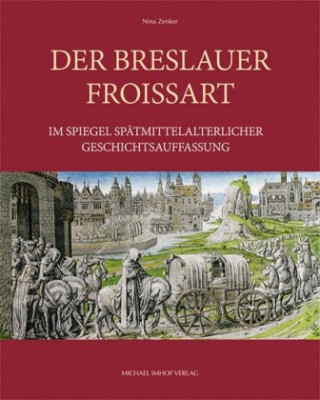 Carte Der Breslauer Froissart im Spiegel spätmittelalterlicher Geschichtsauffassung Nina Zenker