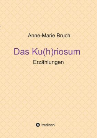 Kniha Ku(h)riosum Anne-Marie Bruch