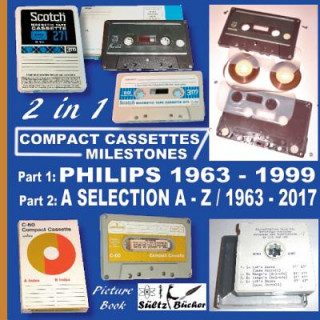Carte Compact Cassettes Milestones - Philips 1963 - 1999 - including Norelco and Mercury & a Selection from A - Z / 1963 - 2017 Uwe H. Sueltz