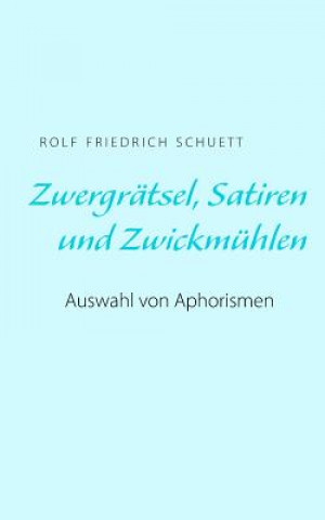 Könyv Zwergratsel, Satiren und Zwickmuhlen Rolf Friedrich Schuett
