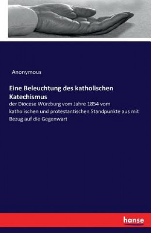 Buch Eine Beleuchtung des katholischen Katechismus Anonymous