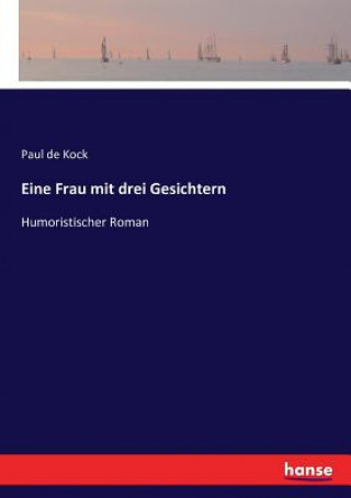 Könyv Eine Frau mit drei Gesichtern Paul de Kock