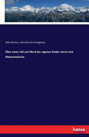 Kniha UEber einen Fall von Mord der eigenen Kinder durch eine Melancholische Otto Ekarius