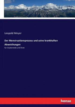 Kniha Menstruationsprozess und seine krankhaften Abweichungen Leopold Meyer