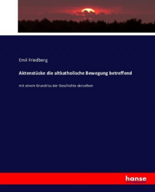 Knjiga Aktenstucke die altkatholische Bewegung betreffend Emil Friedberg