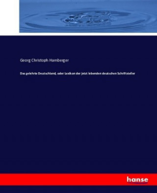 Buch gelehrte Deutschland, oder Lexikon der jetzt lebenden deutschen Schriftsteller Georg Christoph Hamberger