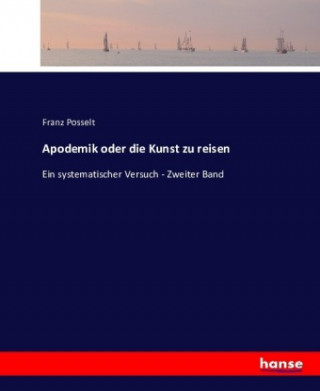 Kniha Apodemik oder die Kunst zu reisen Franz Posselt