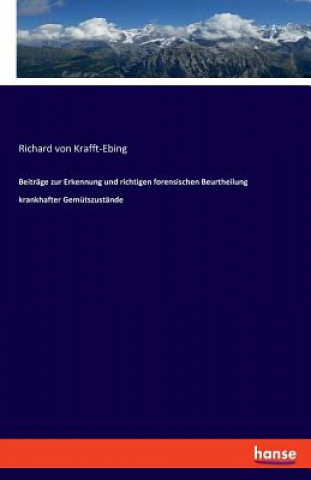 Book Beitrage zur Erkennung und richtigen forensischen Beurtheilung krankhafter Gemutszustande Richard von Krafft-Ebing