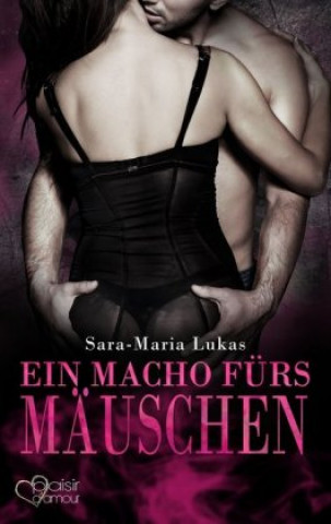 Book Hard & Heart 4: Ein Macho fürs Mäuschen Sara-Maria Lukas