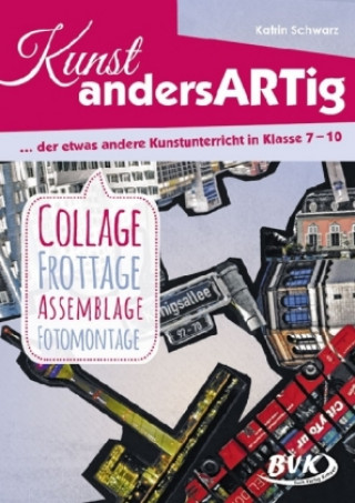 Boek Kunst andersARTig: Collage, Frottage, Assemblage, Fotomontage Katrin Schwarz