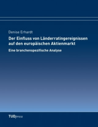 Kniha Der Einfluss von Länderratingereignissen auf den europäischen Aktienmarkt Denise Erhardt