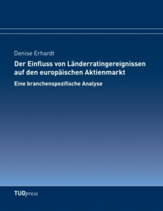 Könyv Der Einfluss von Länderratingereignissen auf den europäischen Aktienmarkt Denise Erhardt