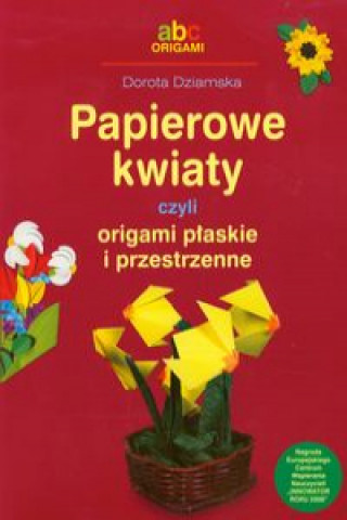 Книга Papierowe kwiaty czyli origami plaskie i przestrzenne Dorota Dziamska