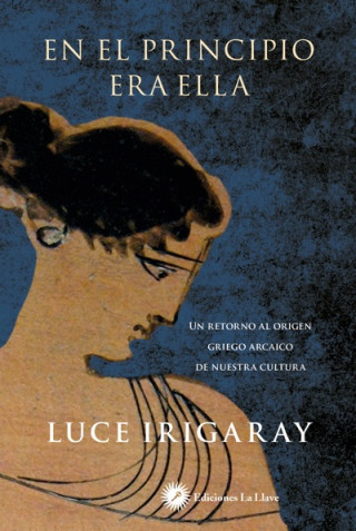 Livre En el principio era ella: Un retorno a los orígenes griegos de nuestra cultura LUCE IRIGARAY