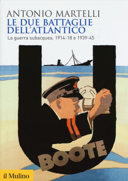 Könyv Le due battaglie dell'Atlantico. La guerra subacquea, 1914-18 e 1939-45 Antonio Martelli
