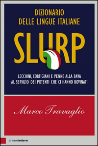 Kniha Slurp. Dizionario delle lingue italiane. lecchini, cortigiani e penne Marco Travaglio