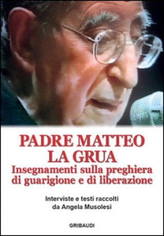 Книга Insegnamenti sulla preghiera di guarigione e di liberazione Matteo La Grua