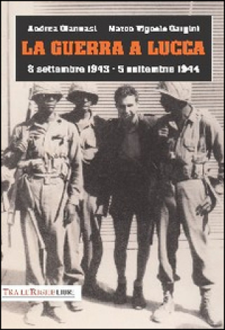 Книга La guerra a Lucca. 8 settembre 1943-5 settembre 1944 Andrea Giannasi