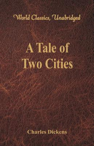Carte Tale of Two Cities (World Classics, Unabridged) Charles Dickens