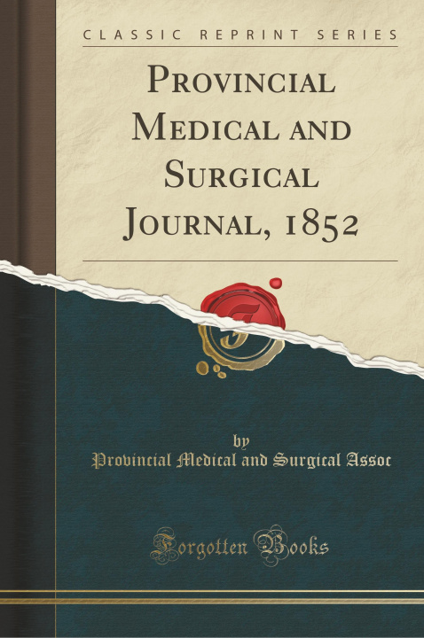 Könyv Provincial Medical and Surgical Journal, 1852 (Classic Reprint) Provincial Medical and Surgical Assoc