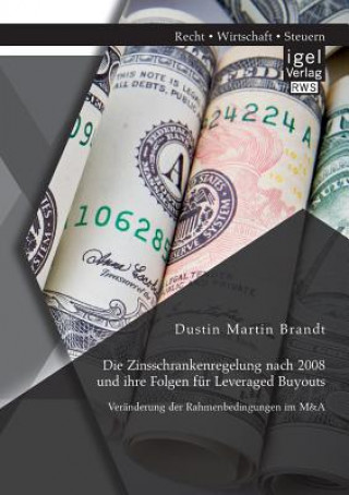 Book Zinsschrankenregelung nach 2008 und ihre Folgen fur Leveraged Buyouts. Veranderung der Rahmenbedingungen im M&A Dustin Martin Brandt